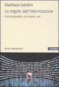 Le regole dell'informazione. Principi giuridici, strumenti, casi - Gianluca Gardini - Libro Mondadori Bruno 2009, Campus | libraccio.click