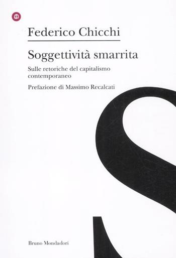 Soggettività smarrita. Sulle retoriche del capitalismo contemporaneo - Federico Chicchi - Libro Mondadori Bruno 2012, Ricerca | libraccio.click