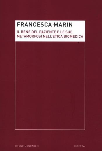 Il bene del paziente e le sue metamorfosi nell'etica biomedica - Francesca Marin - Libro Mondadori Bruno 2012, Etica pratica | libraccio.click