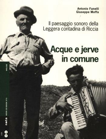Acque e jerve in comune. Il paesaggio sonoro della Leggera contadina di Riccia. Con 2 CD Audio - Antonio Fanelli, Giuseppe Moffa - Libro Nota 2012, Geos CD book. Collana di etnomusicologia | libraccio.click
