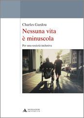Nessuna vita è minuscola. Per una società inclusiva - Charles Gardou - Libro Mondadori Università 2016 | libraccio.click