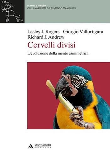 Cervelli divisi. L'evoluzione della mente asimmetrica - Lesley J. Rogers, Giorgio Vallortigara, Richard J. Andrew - Libro Mondadori Università 2016 | libraccio.click