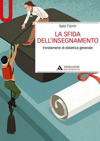 La sfida dell’insegnamento. Fondamenti di didattica generale - Italo Fiorin - Libro Mondadori Università 2017, Manuali | libraccio.click