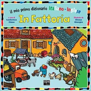 In fattoria. Il mio primo dizionario italiano-inglese. Ediz. bilingue - Elena Giorgio - Libro Ape Junior 2012, Libri gioco | libraccio.click