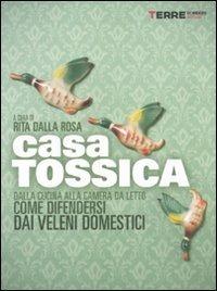 Casa tossica. Dalla cucina alla camera da letto come difendersi dai veleni domestici  - Libro Terre di Mezzo 2011, Guide. Stili di vita | libraccio.click
