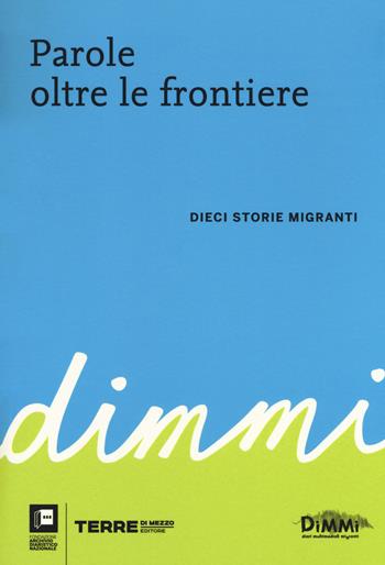 Parole oltre le frontiere. Dieci storie di migranti  - Libro Terre di Mezzo 2018, Diari. Archivio diaristico | libraccio.click