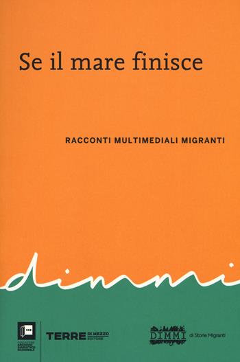 Se il mare finisce. Racconti multimediali migranti  - Libro Terre di Mezzo 2019, Diari. Archivio diaristico | libraccio.click