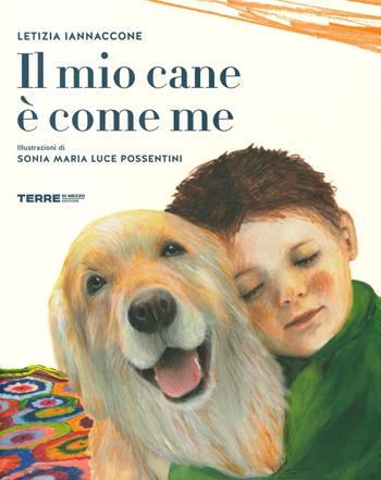 Il mio cane è come me. Ediz. a colori - Letizia Iannaccone, Sonia Maria Luce Possentini - Libro Terre di Mezzo 2020, Acchiappastorie | libraccio.click