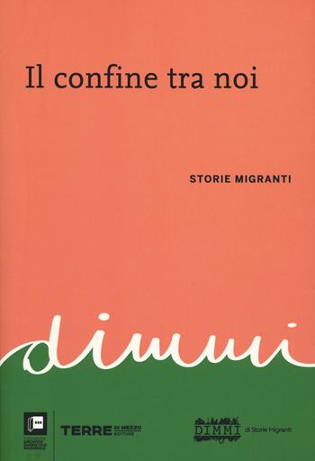 Il confine tra noi. Storie migranti  - Libro Terre di Mezzo 2020, Diari. Archivio diaristico | libraccio.click
