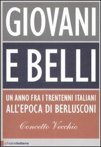 Giovani e belli. Un anno fra i trentenni italiani all'epoca di Berlusconi - Concetto Vecchio - Libro Chiarelettere 2009, Principioattivo | libraccio.click