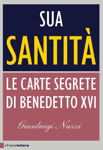 Sua Santità. Le carte segrete di Benedetto XVI - Gianluigi Nuzzi - Libro Chiarelettere 2012, Principioattivo | libraccio.click