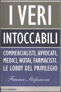 I veri intoccabili. Commercialisti, avvocati, medici, notai, farmacisti. Le lobby del privilegio - Franco Stefanoni - Libro Chiarelettere 2011, Principioattivo | libraccio.click