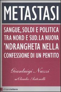 Metastasi. Sangue, soldi e politica tra Nord e Sud. La nuova 'ndrangheta nella confessione di un pentito - Gianluigi Nuzzi, Claudio Antonelli - Libro Chiarelettere 2010, Principioattivo | libraccio.click