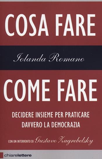 Cosa fare come fare. Decidere insieme per praticare davvero la democrazia - Iolanda Romano - Libro Chiarelettere 2012, Reverse | libraccio.click