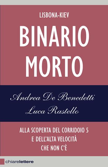 Binario morto. Lisbona-Kiev. Alla scoperta del Corridoio 5 e dell'alta velocità che non c'è - Luca Rastello, Andrea De Benedetti - Libro Chiarelettere 2013, Reverse | libraccio.click