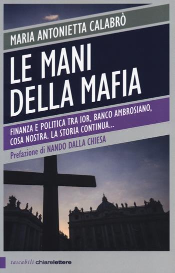 Le mani della mafia - Maria Antonietta Calabrò - Libro Chiarelettere 2014, Tascabili | libraccio.click