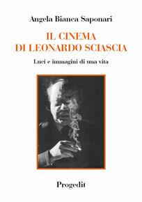 Il cinema di Leonardo Sciascia. Luci e immagini di una vita - Angela Bianca Saponari - Libro Progedit 2010, Arti. Musica. Spettacolo | libraccio.click