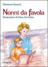 Nonni da favola - Marianna Pacucci - Libro Progedit 2013, Briciole | libraccio.click