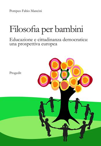 Filosofia per bambini. Educazione e cittadinanza democratica. Una prospettiva europea - Pompeo F. Mancini - Libro Progedit 2015, Lunari | libraccio.click