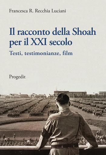 Il racconto della Shoah per il XXI secolo. Testi, testimonianze, film - Francesca R. Recchia Luciani - Libro Progedit 2020, Storia e memoria | libraccio.click