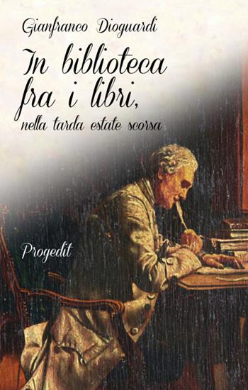 In biblioteca fra i libri, nella tarda estate scorsa - Gianfranco Dioguardi - Libro Progedit 2021, Tempi liberi | libraccio.click