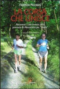 La corsa che unisce. Attraverso i 190 comuni della provincia di Alessandria per «Libera» - Fiorenzo Piccinini - Libro Impressioni Grafiche 2016, Percorsi & luoghi | libraccio.click