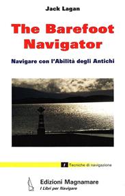 The barefoot navigator. Navigare con l'abilità degli antichi. Ediz. illustrata - Jack Lagan - Libro Magnamare 2007, I libri per navigare | libraccio.click