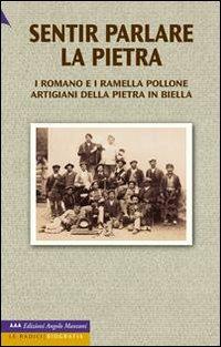 Sentir parlare la pietra. I Romano e i Ramella Pollone, artigiani della pietra in Biella  - Libro Edizioni Angolo Manzoni 2008, Le radici | libraccio.click