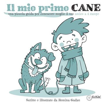 Il mio primo cane. Una piccola guida per conoscere meglio il tuo amico a 4 zampe - Romina Gadau - Libro EdiGiò 2021 | libraccio.click