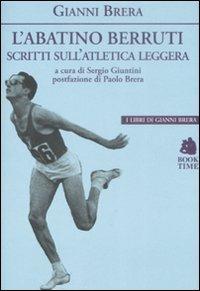 L'abatino Berruti. Scritti sull'atletica leggera - Gianni Brera - Libro Book Time 2009, I libri di Gianni Brera | libraccio.click