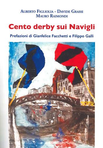 Cento derby sui navigli - Alberto Figliolia, Davide Grassi, Mauro Raimondi - Libro Book Time 2024, Saggi | libraccio.click