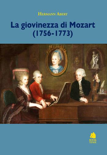 La giovinezza di Mozart (1756-1773) - Hermann Abert - Libro Book Time 2024, Saggi | libraccio.click