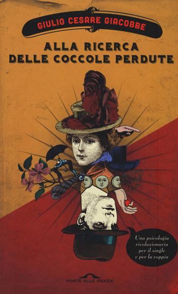 Alla ricerca delle coccole perdute. Una psicologia rivoluzionaria per il single e per la coppia - Giulio Cesare Giacobbe - Libro Ponte alle Grazie 2014 | libraccio.click