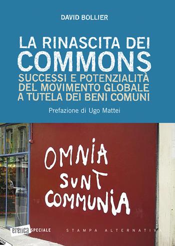 La rinascita dei Commons. Successi e potenzialità del movimento globale a tutela dei beni comuni - David Bollier - Libro Stampa Alternativa 2015, Eretica speciale | libraccio.click