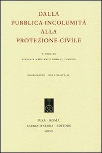 Dalla pubblica incolumità alla protezione civile  - Libro Fabrizio Serra Editore 2007, Risorgimento. Idee e realtà | libraccio.click
