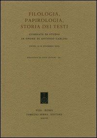 Filologia, papirologia, storia dei testi. Giornate di studio in onore di Antonio Carlini (Udine, 9-10 dicembre 2005)  - Libro Fabrizio Serra Editore 2008, Biblioteca di studi antichi | libraccio.click