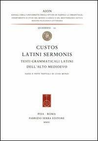Custos latini sermonis. Testi grammaticali latini dell'alto medioevo  - Libro Fabrizio Serra Editore 2011, AION. Quaderni | libraccio.click