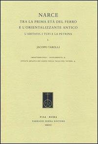 Narce tra la prima età del Ferro e l'Orientalizzante antico. L'abitato, i Tufi e la Petrina - Jacopo Tabolli - Libro Fabrizio Serra Editore 2013, Mediterranea. Supplementi | libraccio.click
