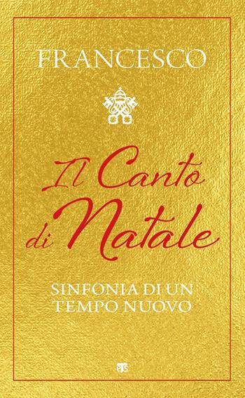 Il Canto di Natale. Sinfonia di un tempo nuovo - Francesco (Jorge Mario Bergoglio) - Libro TS - Terra Santa 2020, Libri di Terrasanta | libraccio.click