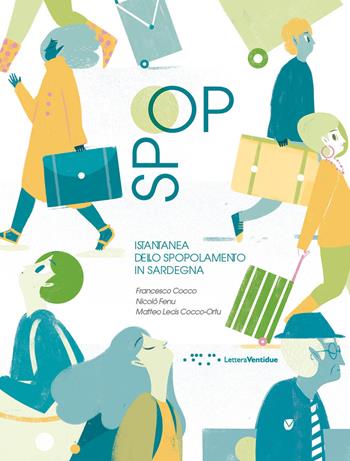 Spop. Istantanea dello spopolamento in Sardegna - Francesco Cocco, Nicolò Fenu, Matteo Lecis Cocco-Ortu - Libro LetteraVentidue 2016 | libraccio.click