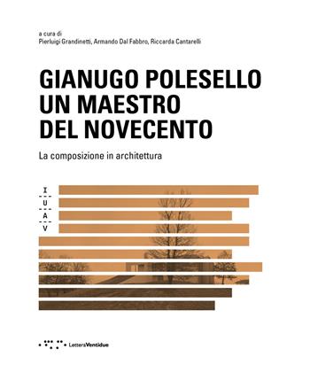 Gianugo Polesello. Un maestro del Novecento. La composizione in architettura  - Libro LetteraVentidue 2019 | libraccio.click