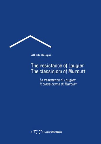 La resistenza di Laugier. Il classicismo di Murcutt. Ediz. italiana e inglese - Alberto Bologna - Libro LetteraVentidue 2019, Alleli/Research | libraccio.click