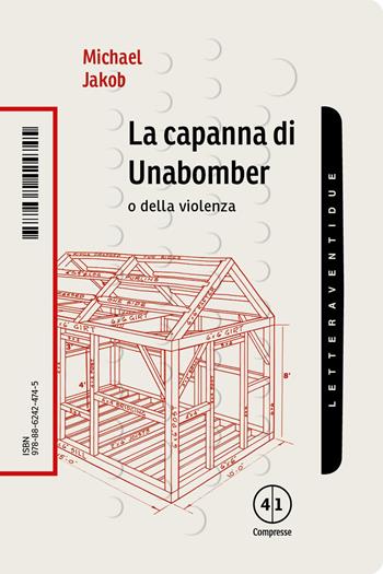 La capanna di Unabomber. O della violenza - Michael Jakob - Libro LetteraVentidue 2020, Compresse | libraccio.click