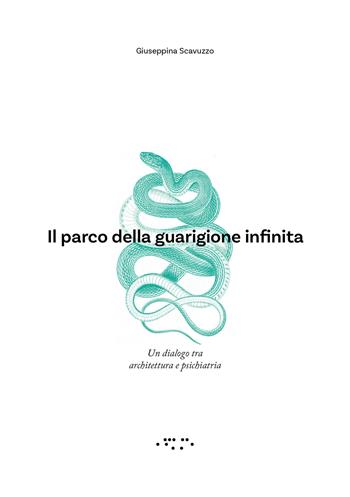 Il parco della guarigione infinita. Un dialogo tra architettura e psichiatria - Giuseppina Scavuzzo - Libro LetteraVentidue 2020, Alleli/Research | libraccio.click