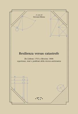 Resilienza versus catastrofe. Da Lisbona 1755 a Messina 1908: esperienze, temi e problemi della ricerca antisismica  - Libro LetteraVentidue 2021, Diàtoni | libraccio.click