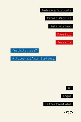 «Architesture». Attorno all'architettura - Federica Visconti, Renato Capozzi, Maurizio Ferraris - Libro LetteraVentidue 2021, Loqui | libraccio.click
