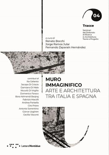 Muro immaginifico. Arte e architettura tra Italia e Spagna - Jorge Ramos Jular, Fernando Zaparaín - Libro LetteraVentidue 2023, Tracce | libraccio.click