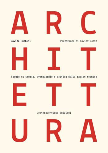 Architettura. Saggio su storia, avanguardie e critica della ragion tecnica - Davide Rubbini - Libro LetteraVentidue 2023, Alleli/Research | libraccio.click