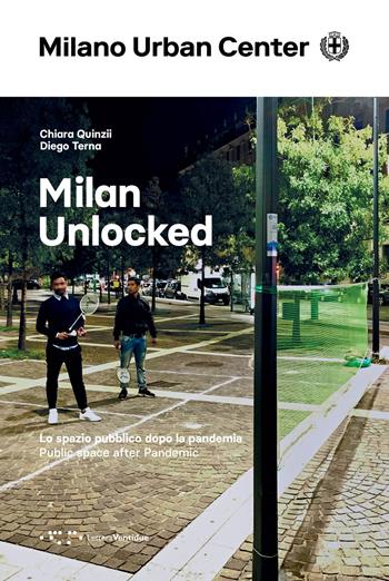 Milan Unlocked. Lo spazio pubblico dopo la pandemia. Ediz. italiana e inglese - Chiara Quinzii, Diego Terna - Libro LetteraVentidue 2024, Milano Urban Center | libraccio.click