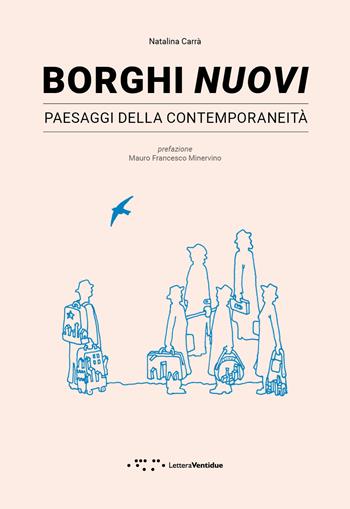 Borghi nuovi. Paesaggi della contemporaneità - Natalina Carrà - Libro LetteraVentidue 2024, Alleli/Research | libraccio.click